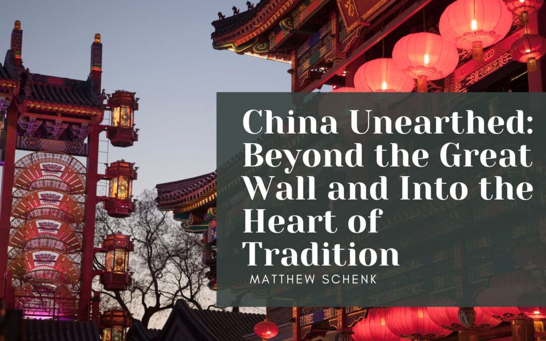 China Unearthed: Beyond the Great Wall and Into the Heart of Tradition